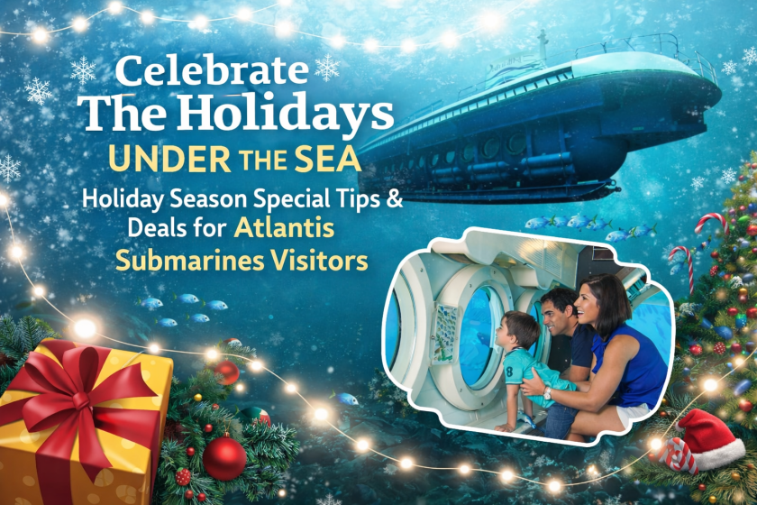 Celebrate the Holidays Under the Sea: Holiday Season Special Tips & Deals for Atlantis Submarines Visitors